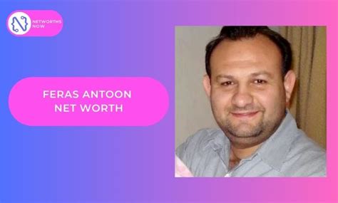 Feras Antoon Net Worth, Wife, Age, Religion And Bio。